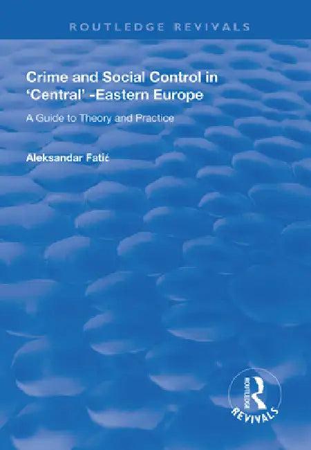 Crime and Social Control in Central-Eastern Europe (English, Aleksandar Fatic)