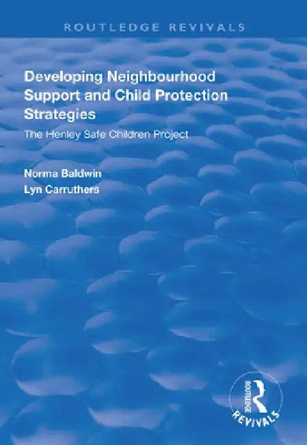 Developing Neighbourhood Support and Child Protection Strategies (English, Norma Baldwin | Lyn Carruthers)