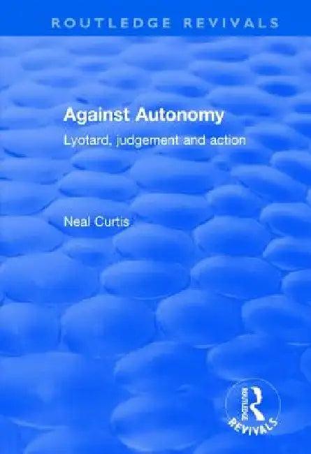 Against Autonomy (English, Neal Curtis)