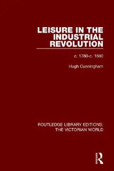 Leisure in the Industrial Revolution (English, Hugh Cunningham)