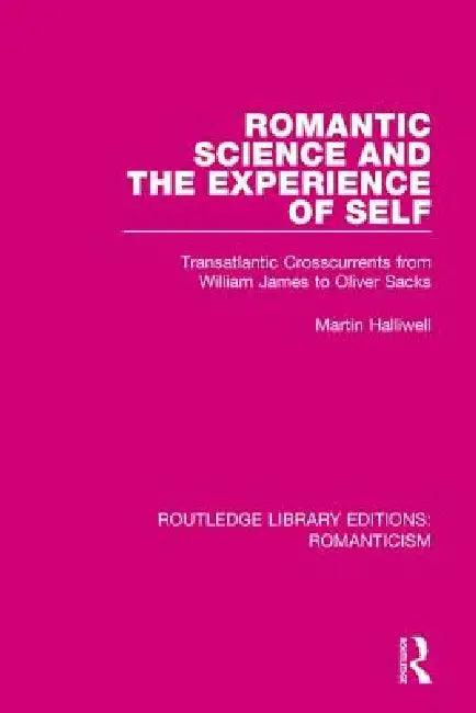 Romantic Science and the Experience of Self (English, Martin Halliwell)