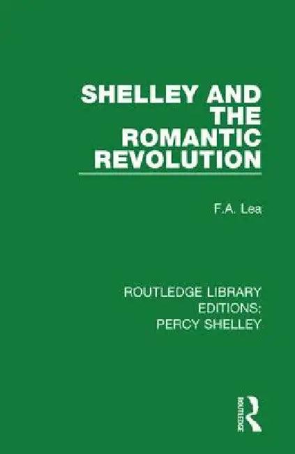Shelley and the Romantic Revolution (English, F. A. Lea)