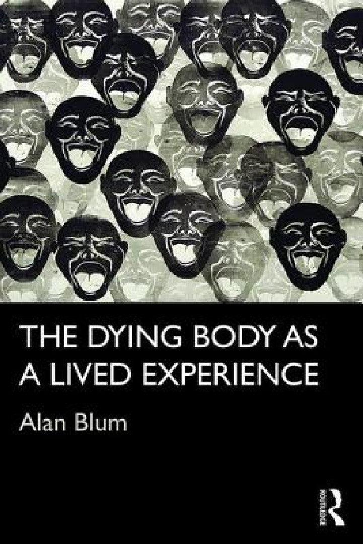 The Dying Body as a Lived Experience (English, Alan Blum)