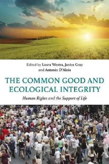 The Common Good and Ecological Integrity (English, Laura Westra | Janice Gray | Antonio D'Aloia)