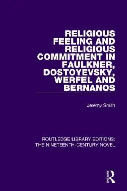 Religious Feeling and Religious Commitment in Faulkner, Dostoyevsky, Werfel and Bernanos (English, Jeremy Smith)
