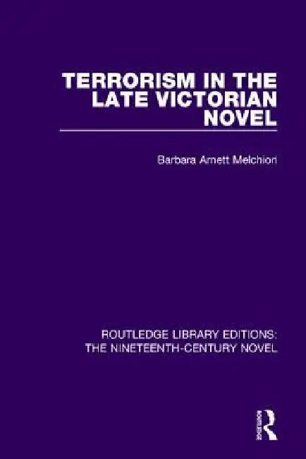 Terrorism in the Late Victorian Novel (English, Barbara Arnett Melchiori)