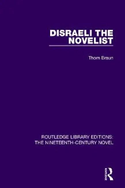 Disraeli the Novelist (English, Thom Braun)