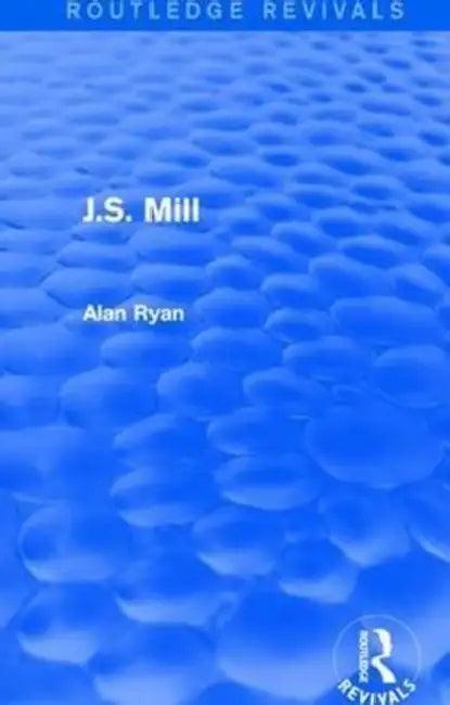 J.S. Mill (Routledge Revivals) (English, Alan Ryan)