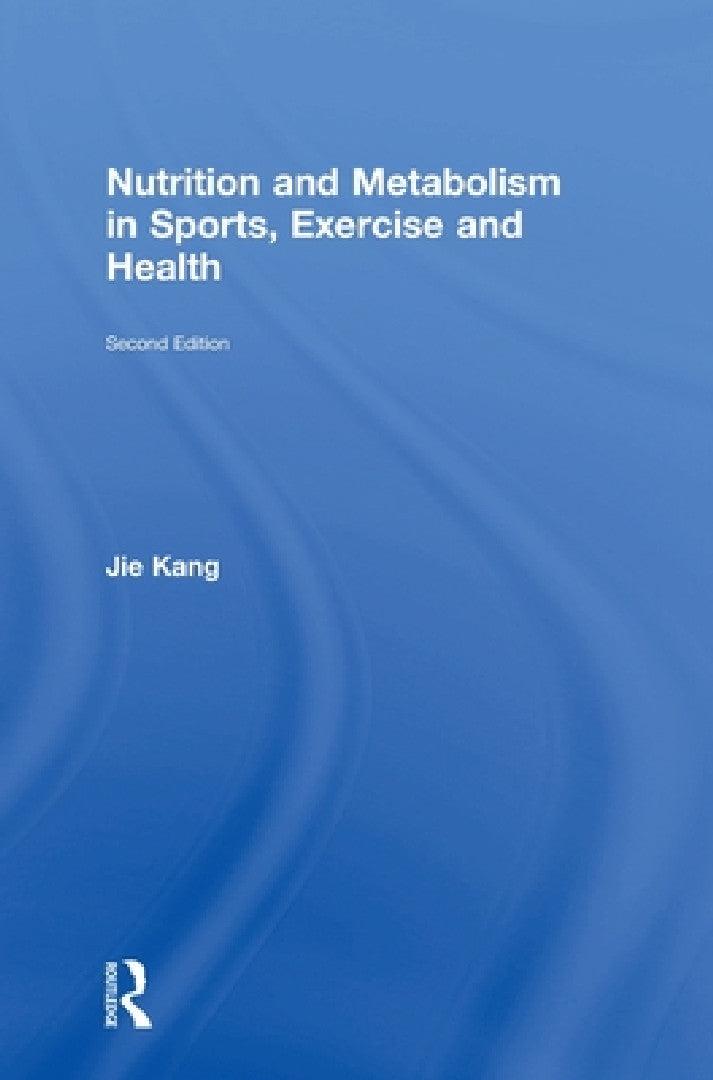 Nutrition and Metabolism in Sports, Exercise and Health (English, Jie Kang)