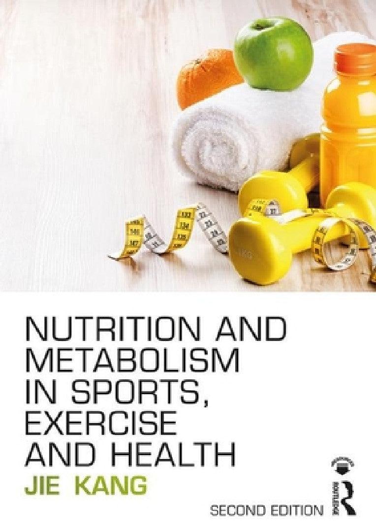 Nutrition and Metabolism in Sports, Exercise and Health (English, Jie Kang)