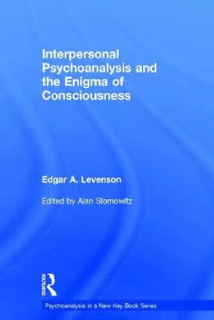 Interpersonal Psychoanalysis and the Enigma of Consciousness (English, Edgar A. Levenson | Alan Slomowitz)