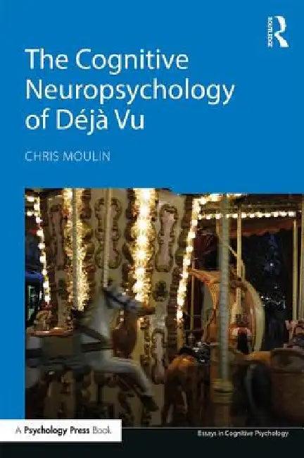 The Cognitive Neuropsychology of Déjà Vu (English, Chris Moulin)
