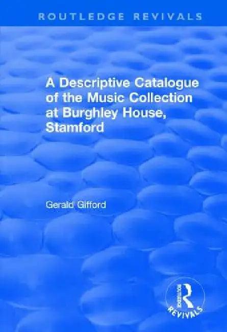 A Descriptive Catalogue of the Music Collection at Burghley House, Stamford (English, Gerald Gifford)