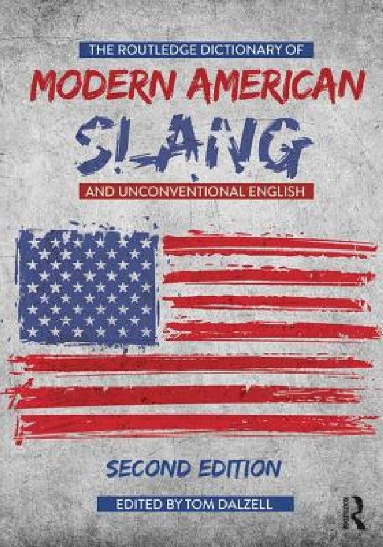 The Routledge Dictionary of Modern American Slang and Unconventional English (English, Tom Dalzell)
