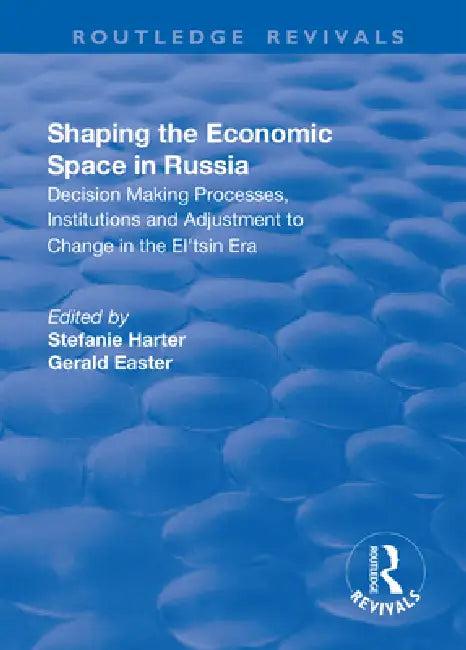 Shaping the Economic Space in Russia (English, Stefanie Harter | Gerald Easter)