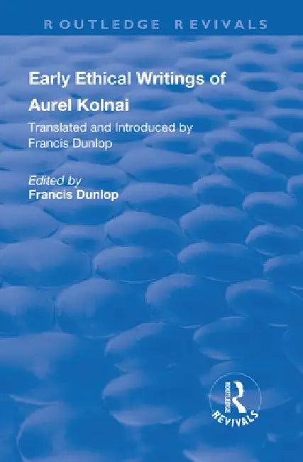 Early Ethical Writings of Aurel Kolnai (English, Francis Dunlop)