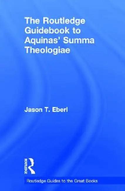 The Routledge Guidebook to Aquinas' Summa Theologiae (English, Jason Eberl)