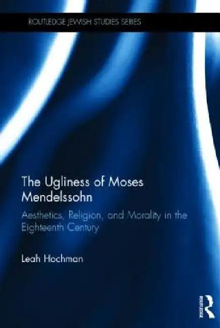 The Ugliness of Moses Mendelssohn (English, Leah Hochman)