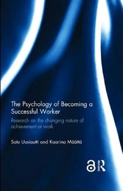 The Psychology of Becoming a Successful Worker (English, Satu Uusiautti | Kaarina Määttä)