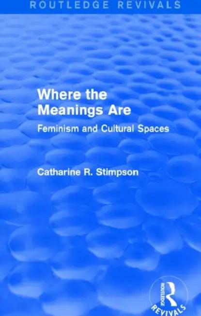 Where The Meanings Are (Routledge Revivals) (English, Catharine R. Stimpson)