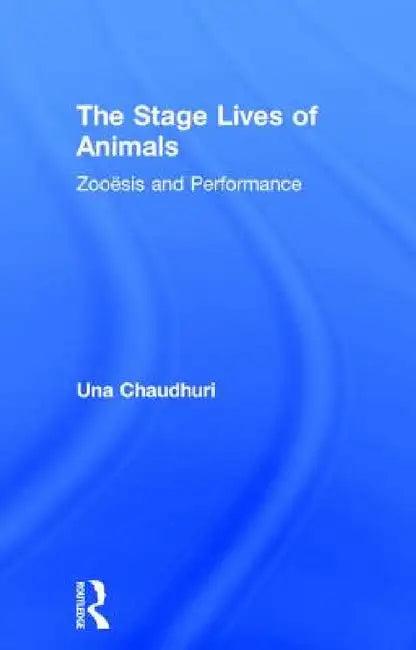 The Stage Lives of Animals (English, Una Chaudhuri)