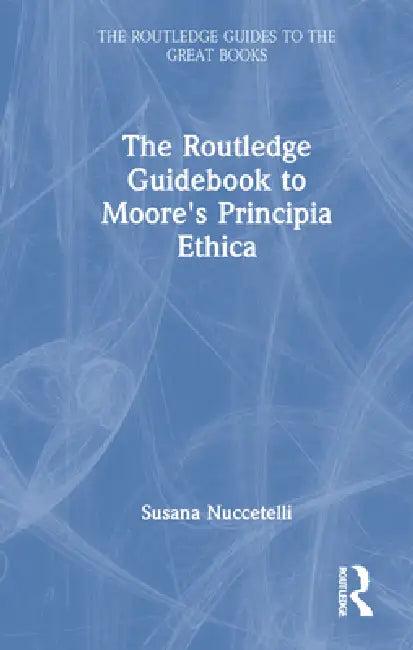 The Routledge Guidebook to Moore's Principia Ethica (English, Susana Nuccetelli)
