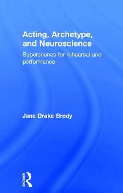 Acting, Archetype, and Neuroscience (English, Jane Drake Brody)