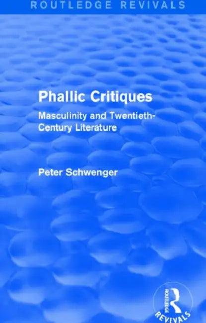 Phallic Critiques (Routledge Revivals) (English, Peter Schwenger)