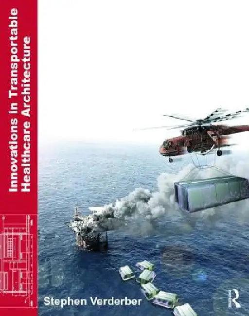 Innovations in Transportable Healthcare Architecture (English, Stephen Verderber)
