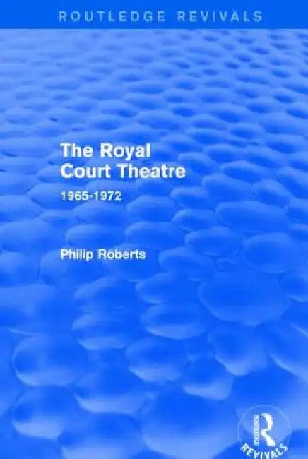 The Royal Court Theatre (Routledge Revivals) (English, Philip Roberts)