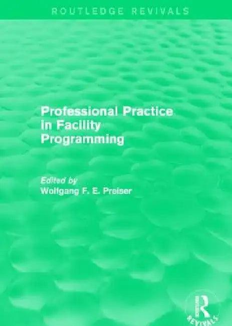 Professional Practice in Facility Programming (Routledge Revivals) (English, Wolfgang Preiser)