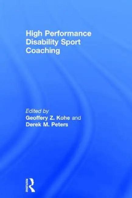 High Performance Disability Sport Coaching (English, Geoffery Z. Kohe | Derek M. Peters)