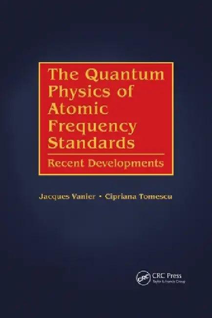 The Quantum Physics of Atomic Frequency Standards (English, Jacques Vanier | Cipriana Tomescu)