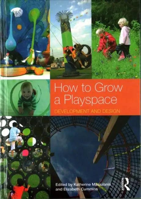 How to Grow a Playspace (English, Katherine Masiulanis | Elizabeth Cummins)