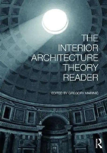 The Interior Architecture Theory Reader (English, Gregory Marinic)