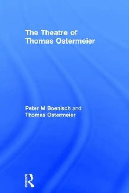 The Theatre of Thomas Ostermeier (English, Peter M. Boenisch | Thomas Ostermeier)