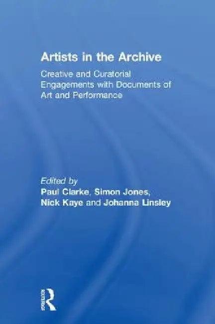 Artists in the Archive (English, Paul Clarke | Simon Jones | Nick Kaye)