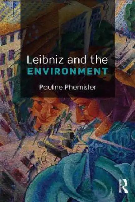 Leibniz and the Environment (English, Pauline Phemister)