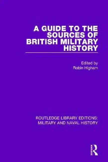 A Guide to the Sources of British Military History (English, Robin Higham)