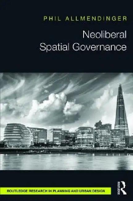 Neoliberal Spatial Governance (English, Phil Allmendinger)