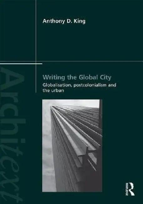 Writing the Global City (English, King Anthony)