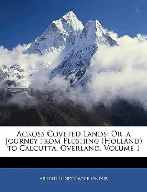 Across Coveted Lands (English, Arnold Henry Savage Landor)