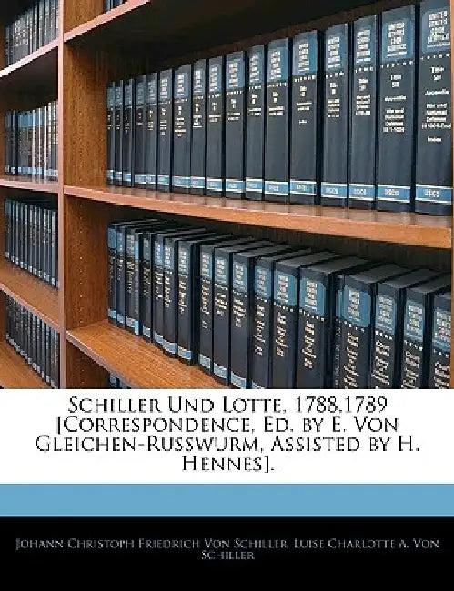 Schiller und Lotte, 1788 bis 1789 (English, Johann Christoph Friedrich Von Schiller | Luise Charlotte a. Von Schiller)