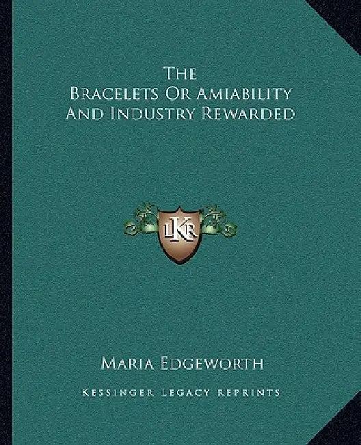 The Bracelets Or Amiability And Industry Rewarded (English, Maria Edgeworth)