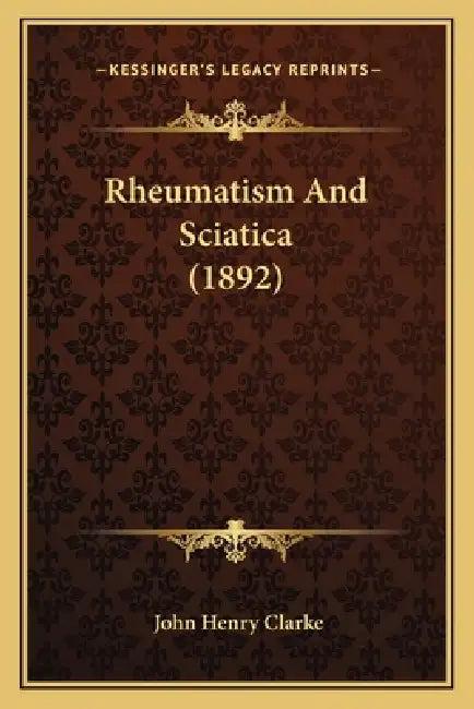 Rheumatism And Sciatica (1892) (English, John Henry Clarke)
