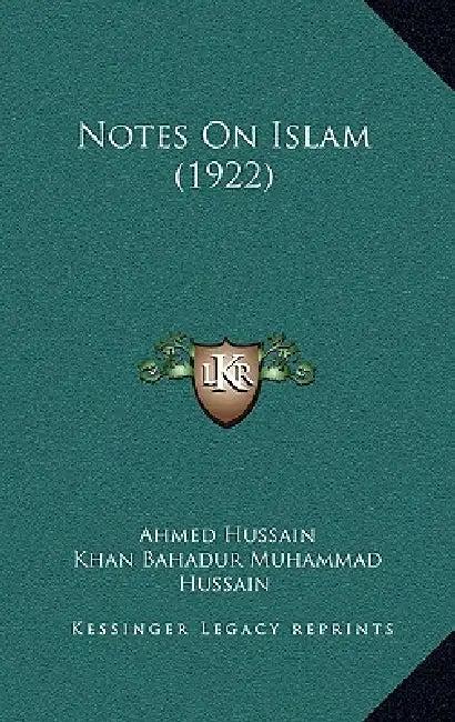 Notes On Islam (1922) (English, Ahmed Hussain | Khan Bahadur Muhammad Hussain)
