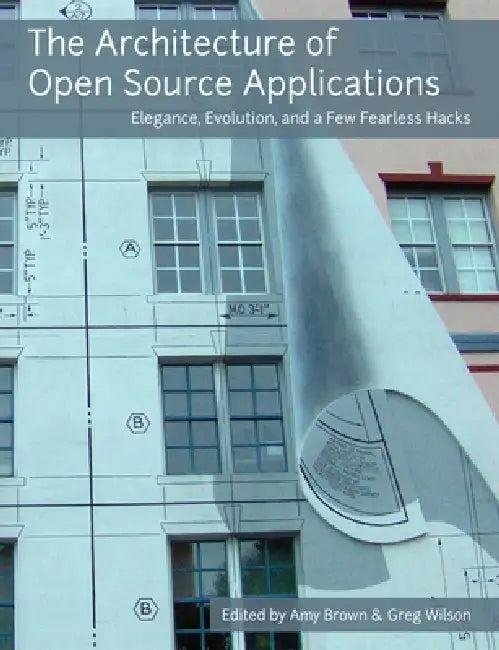 The Architecture of Open Source Applications (English, Amy Brown | Greg Wilson)
