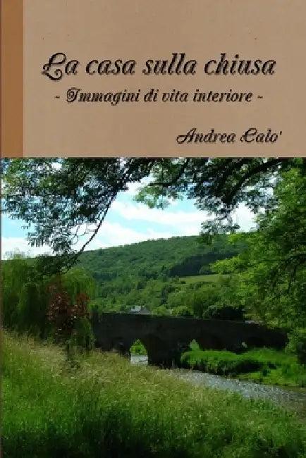 La Casa Sulla Chiusa (English, Andrea Calo')