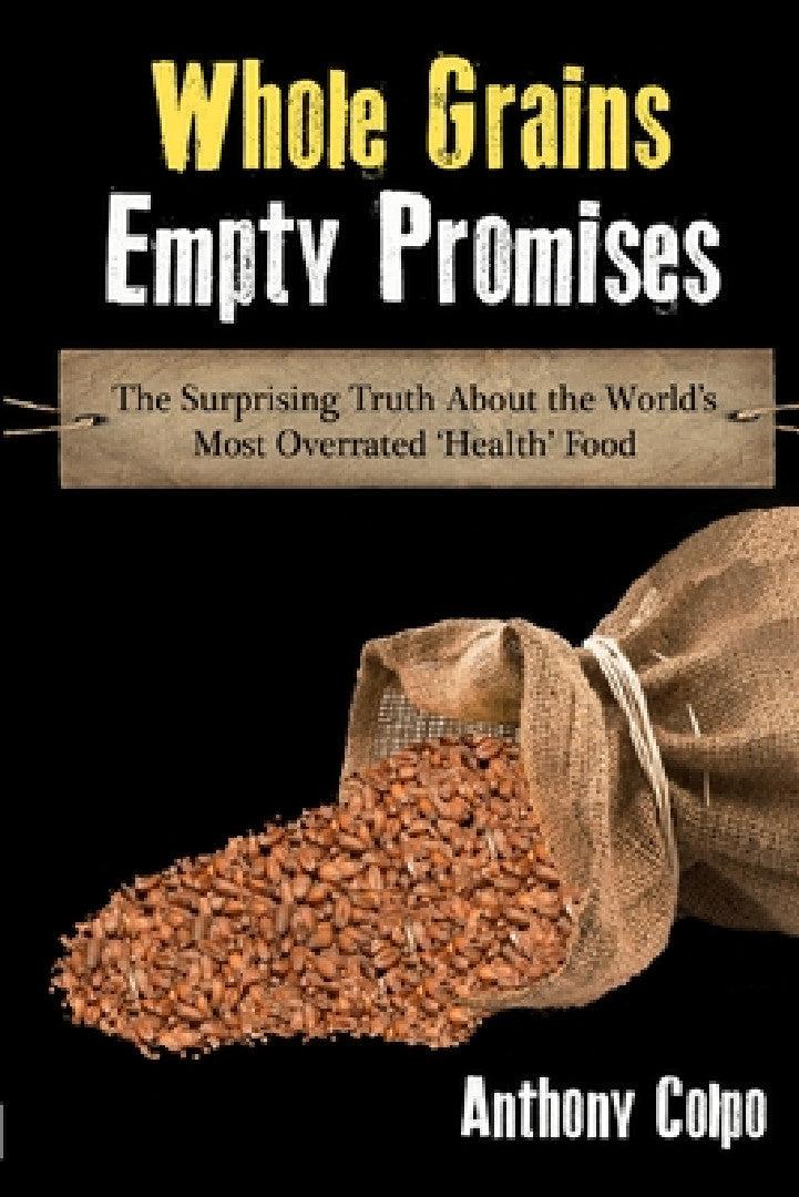 Whole Grains, Empty Promises (English, Anthony Colpo)