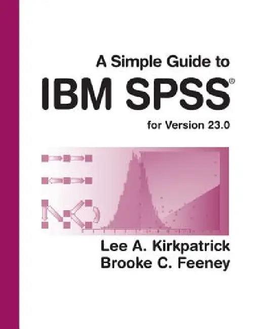 A Simple Guide to IBM SPSS Statistics - Version 23.0 (English, Lee Kirkpatrick)
